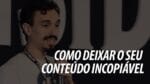 COMO DEIXAR SEU CONTEÚDO INCOPIÁVEL | ERICO ROCHA