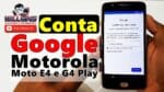 Conta Google Moto E4, Moto G4 Play Motorola Sem PC, Desbloquear, Restaurar