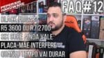 FAQ #12 – Ryzen 5 3600 ou Ryzen 7 2700 / Espero a Black Friday / Quanto tempo dura