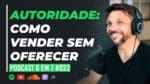 GATILHO MENTAL DA AUTORIDADE: COMO DEIXAR A SUA VENDA MAIS FÁCIL | PODCAST 6 EM 7 #023