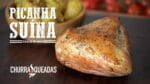 Picanha Suína com Batatas na Mostarda I Churrasqueadas