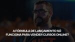 SÓ CONSIGO VENDER CURSOS ONLINE COM A FÓRMULA DE LANÇAMENTO? | ERICO ROCHA