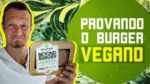 [VEREDITO] PROVANDO E COMPARANDO O FAMOSO HAMBURGER VEGANO (Bom ou Ruim?)