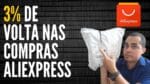 3% Do dinheiro de volta nas compras Aliexpress | + Fornecedor Aliexpress com estoque no Brasil