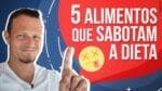 5 ALIMENTOS COMUNS QUE SABOTAM A DIETA