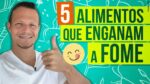 5 ALIMENTOS QUE ENGANAM A FOME! (Comprovadamente)