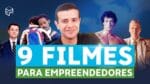 9 FILMES QUE TODO EMPREENDEDOR DEVERIA ASSISTIR