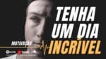 ASSISTA ESSE VÍDEO E TENHA UM DIA MARAVILHOSO – MENSAGEM DE RELEXÃO E MOTIVAÇÃO