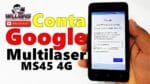 Conta Gooogle Multilaser MS45 4G Atualizado sem PC, Desbloquear, Restaurar
