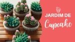 ESPECIAL DE CUPCAKES COM SUCULENTAS l CHEF LÉO OLIVEIRA