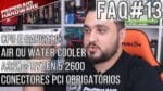 FAQ #13 – Air Cooler ou Water Cooler / A320 + Ryzen 5 2600 / CPU que não gargala