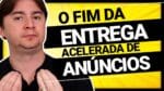 FIM DA ENTREGA ACELERADA DE ANÚNCIOS: QUAL O IMPACTO?