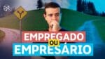 NEGÓCIO PRÓPRIO OU TRABALHAR PARA ALGUÉM?