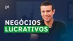 NEGÓCIOS LUCRATIVOS: 3 ELEMENTOS OBRIGATORIOS