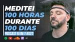 O QUE DESCOBRI MEDITANDO 100 HORAS EM 100 DIAS | PODCAST 6 EM 7  #027