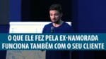 O QUE ELE FEZ PELA EX NAMORADA FUNCIONA TAMBÉM COM O SEU CLIENTE | ERICO ROCHA
