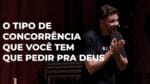 O TIPO DE CONCORRÊNCIA QUE VOCÊ TEM QUE PEDIR PRA DEUS | ERICO ROCHA