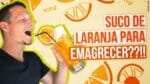 TOME SUCO DE LARANJA Para Emagrecer! ENGANAÇÃO!