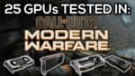 25 GPUs testadas em Call of Duty: Modern Warfare (2019) | De RX 560 a RX 5700 a RTX 2080 SUPER
