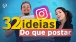 32 IDEIAS DO QUE POSTAR NO INSTAGRAM