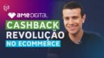 AME DIGITAL E A REVOLUÇÃO DO CASHBACK NO ECOMMERCE