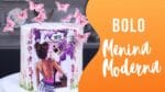 BOLO MENINA MODERNA
