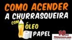 Como Acender a Churrasqueira com Óleo e Papel – TvChurrasco – Manual do Churrasco – Parte 7