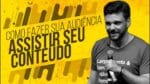 COMO FAZER SUA AUDIÊNCIA ASSISTIR SEU CONTEÚDO | ERICO ROCHA