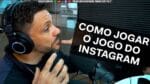 COMO JOGAR O JOGO DO INSTAGRAM | ERICO ROCHA