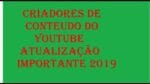 Criadores de Conteúdo do Youtube Atualização Importante 2019