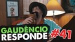 GAUDÊNCIO RESPONDE  #41