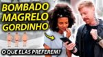 Qual ESTILO de Homem ELAS GOSTAM mais? Fui pras Ruas saber: Forte, Magro ou Plus Size?