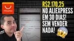 R$2.170,25 no Aliexpress SEM VENDER NADA! Aprenda ganhar dinheiro no Aliexpress como afiliado