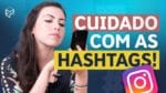 SHADOWBAN NO INSTAGRAM: CUIDADO COM AS HASHTAGS!