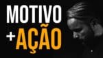 UM MOTIVO PARA ENTRAR EM AÇÃO | REFLEXÃO MOTIVACIONAL