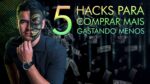 5 HACKS rápidos para você COMPRAR MAIS GASTANDO MENOS nesse final de ano