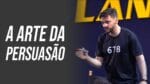 ALGO QUE POUCOS SABEM SOBRE A ARTE DA PERSUASÃO | ERICO ROCHA