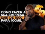 Como fazer a sua empresa sair de R$1000,00 para R$100 mil | Multiplique por 100x com essa técnica.