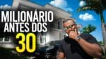 COMO SE TORNAR UM MILIONÁRIO ANTES DOS 30 || TIAGO FONSECA