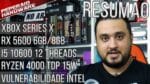 Resumão – Nova falha Intel / Xbox Series X / RYZEN 4000 de 15W / RX 5600 6GB / I5 10600 12 Threads