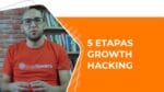 5 ETAPAS DO GROWTH HACK!