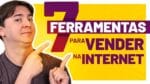 7 FERRAMENTAS DE MARKETING PARA QUEM PRECISA VENDER NA INTERNET