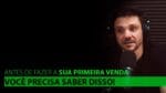 ANTES DE FAZER A SUA PRIMEIRA VENDA VOCÊ PRECISA SABER DISSO | ERICO ROCHA
