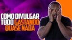 Como divulgar TUDO gastando quase NADA | A fórmula mais barata e eficiente pra divulgar na internet