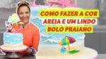 COMO FAZER A COR AREIA E DECORAR UM LINDO BOLO PRAIANO.