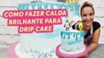 COMO FAZER CALDA BRILHANTE PRA DRIP CAKE – CHEF LÉO OLIVEIRA