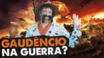 GAUDÊNCIO FOI PRA GUERRA?