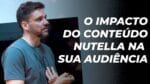 O IMPACTO DO SEU CONTEÚDO NUTELLA NA SUA AUDIÊNCIA | ERICO ROCHA