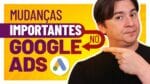 O QUE MUDOU NO GOOGLE ADS EM 2019 E VOCÊ NÃO PERCEBEU