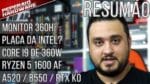 Resumão – Placa de vídeo Intel / Monitor 360Hz / A520 & B550 / Core I9 de 380W / R5 1600 AF / RTX KO